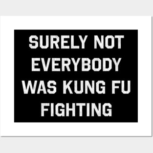 Surely Not Everybody Was Kung Fu Fighting Posters and Art